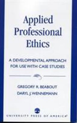 Applied Professional Ethics A Developmental Approach for Use with Case Studies  9780819193742 Front Cover