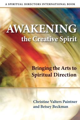 Awakening the Creative Spirit Bringing the Arts to Spiritual Direction  9780819223715 Front Cover