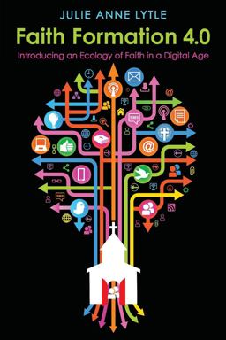 Faith Formation 4.0: Introducing an Ecology of Faith in a Digital Age  9780819228314 Front Cover
