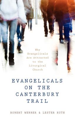 Evangelicals on the Canterbury Trail Why Evangelicals Are Attracted to the Liturgical Church - Revised Edition  9780819228512 Front Cover