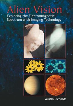 Alien Vision Exploring the Electromagnetic Spectrum with Imaging Technology  9780819441423 Front Cover