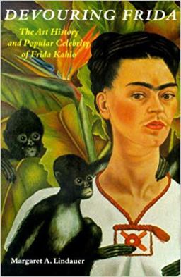 Devouring Frida The Art History and Popular Celebrity of Frida Kahlo  9780819563484 Front Cover