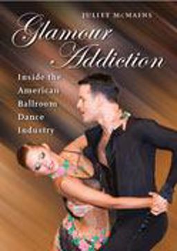 Glamour Addiction Inside the American Ballroom Dance Industry  9780819567741 Front Cover