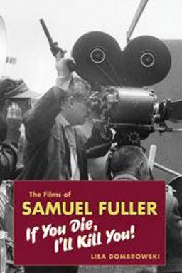 Films of Samuel Fuller If You Die, I'll Kill You  9780819568663 Front Cover