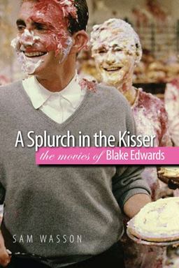 Splurch in the Kisser The Movies of Blake Edwards  9780819569158 Front Cover