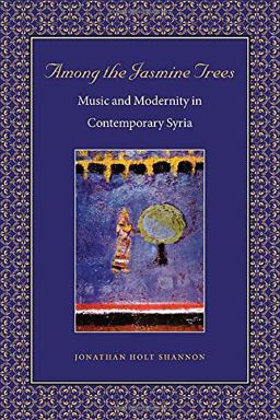 Among the Jasmine Trees Music and Modernity in Contemporary Syria  9780819569448 Front Cover