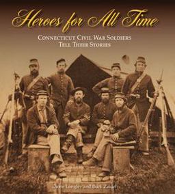 Heroes for All Time Connecticut Civil War Soldiers Tell Their Stories  9780819571168 Front Cover