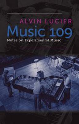 Music 109 Notes on Experimental Music  9780819574923 Front Cover