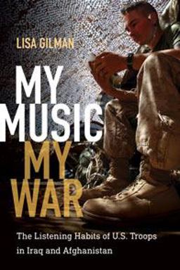 My Music, My War The Listening Habits of U.S. Troops in Iraq and Afghanistan  9780819576002 Front Cover