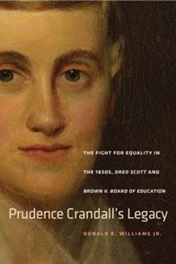 Prudence Crandall's Legacy The Fight for Equality in the 1830s, Dred Scott, and Brown V. Board of Education  9780819576460 Front Cover
