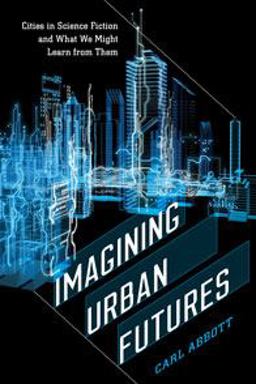 Imagining Urban Futures Cities in Science Fiction and What We Might Learn from Them  9780819576712 Front Cover