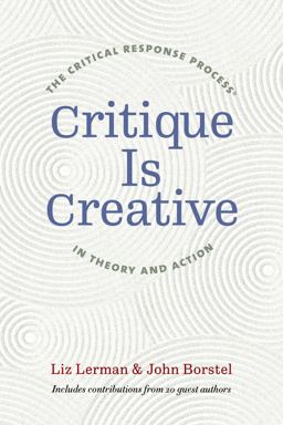 Critique Is Creative The Critical Response Process in Theory and Action  9780819577184 Front Cover
