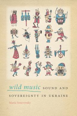 Wild Music Sound and Sovereignty in Ukraine  9780819579164 Front Cover