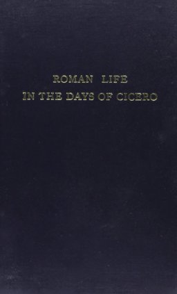 Roman Life in the Days of Cicero Roman Life in the Days of Cicero