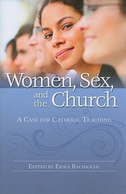 Women, Sex and the Church A Case for Catholic Teaching  9780819883209 Front Cover