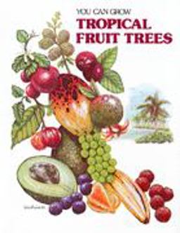 You Can Grow Tropical Fruit Trees
