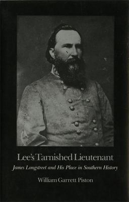 Lee's Tarnished Lieutenant James Longstreet and His Place in Southern History  9780820312293 Front Cover