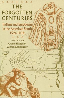 Forgotten Centuries Indians and Europeans in the American South, 1521-1704  9780820316543 Front Cover