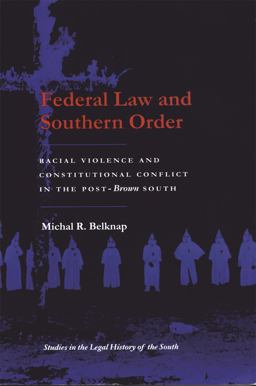Federal Law and Southern Order Racial Violence and Constitutional Conflict in the Post-Brown South  9780820317359 Front Cover