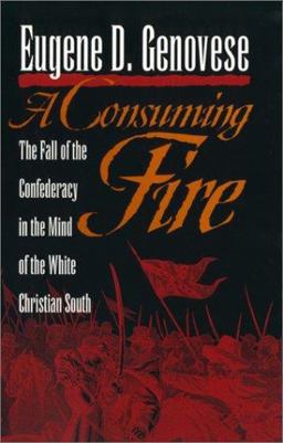 Consuming Fire The Fall of the Confederacy in the Mind of the White Christian South  9780820320465 Front Cover