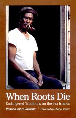When Roots Die Endangered Traditions on the Sea Islands  9780820323930 Front Cover
