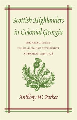 Scottish Highlanders in Colonial Georgia The Recruitment, Emigration, and Settlement at Darien, 1735-1748  9780820324562 Front Cover