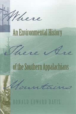 Where There Are Mountains An Environmental History of the Southern Appalachians  9780820324944 Front Cover