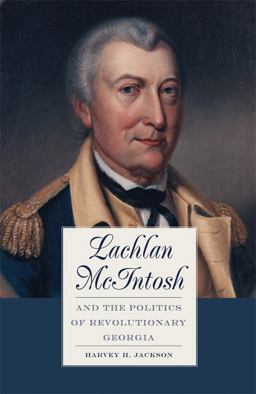 Lachlan Mcintosh and the Politics of Revolutionary Georgia  9780820325422 Front Cover