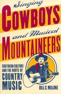 Singing Cowboys and Musical Mountaineers Southern Culture and the Roots of Country Music  9780820325514 Front Cover