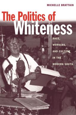 Politics of Whiteness Race, Workers, and Culture in the Modern South  9780820326047 Front Cover