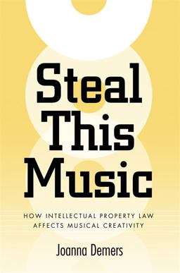 Steal This Music How Intellectual Property Law Affects Musical Creativity  9780820327778 Front Cover
