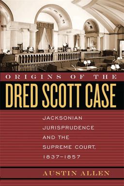 Origins of the Dred Scott Case Jacksonian Jurisprudence and the Supreme Court, 1837-1857  9780820328423 Front Cover