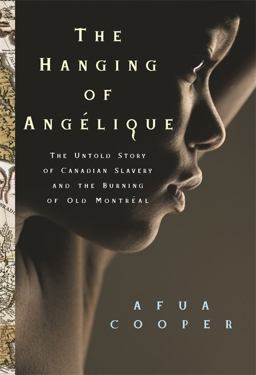 Hanging of Angelique The Untold Story of Canadian Slavery and the Burning of Old Montreal  9780820329406 Front Cover