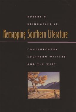 Remapping Southern Literature Contemporary Southern Writers and the West  9780820329970 Front Cover