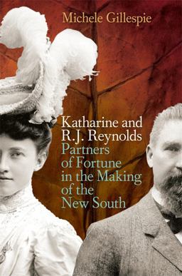 Katharine and R. J. Reynolds Partners of Fortune in the Making of the New South  9780820332260 Front Cover