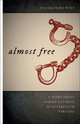Almost Free A Story about Family and Race in Antebellum Virginia  9780820332307 Front Cover