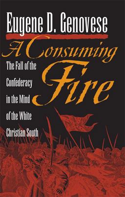 Consuming Fire The Fall of the Confederacy in the Mind of the White Christian South  9780820333441 Front Cover