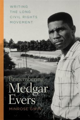 Remembering Medgar Evers Writing the Long Civil Rights Movement  9780820335643 Front Cover