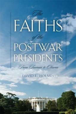 Faiths of the Postwar Presidents From Truman to Obama  9780820338620 Front Cover