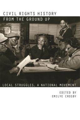 Civil Rights History From the Ground Up Local Struggles, A National Movement  9780820338651 Front Cover