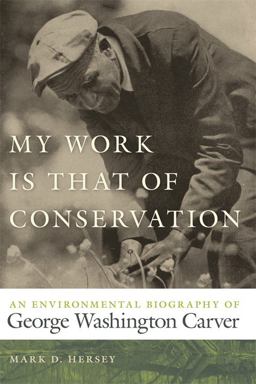 My Work Is That of Conservation An Environmental Biography of George Washington Carver  9780820338705 Front Cover