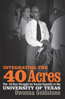 Integrating the 40 Acres The 50-Year Struggle for Racial Equality at the University of Texas  9780820340852 Front Cover