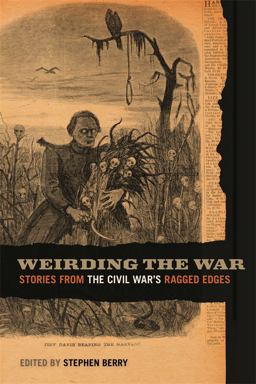 Weirding the War Stories from the Civil War's Ragged Edges  9780820341279 Front Cover
