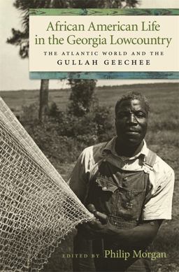 African American Life in the Georgia Lowcountry The Atlantic World and the Gullah Geechee  9780820343075 Front Cover