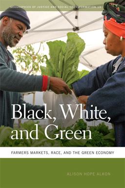Black, White, and Green Farmers Markets, Race, and the Green Economy  9780820343907 Front Cover