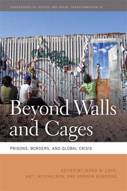 Beyond Walls and Cages Prisons, Borders, and Global Crisis  9780820344126 Front Cover