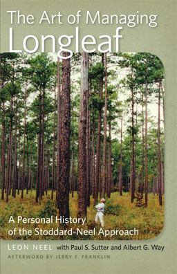 Art of Managing Longleaf A Personal History of the Stoddard-Neel Approach  9780820344133 Front Cover