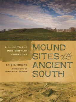 Mound Sites of the Ancient South A Guide to the Mississippian Chiefdoms  9780820344980 Front Cover