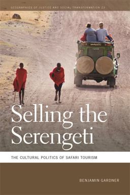 Selling the Serengeti The Cultural Politics of Safari Tourism  9780820345086 Front Cover