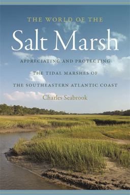 World of the Salt Marsh Appreciating and Protecting the Tidal Marshes of the Southeastern Atlantic Coast  9780820345338 Front Cover